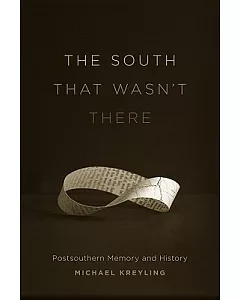 The South That Wasn’t There: Postsouthern Memory and History