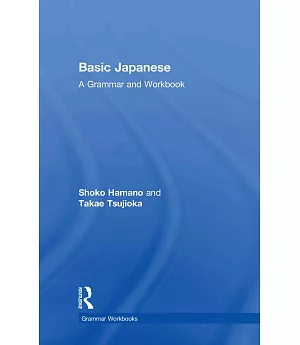 Basic Japanese: A Grammar and Workbook
