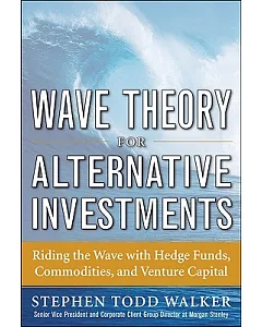 Wave Theory for Alternative Investments: Riding the Wave With Hedge Funds, Commodities, and Venture Capital