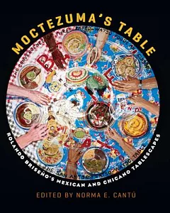 Moctezuma’s Table: Rolando Briseno’s Mexican and Chicano Tablescapes