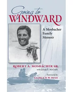 Going to Windward: A Mosbacher Family Memoir