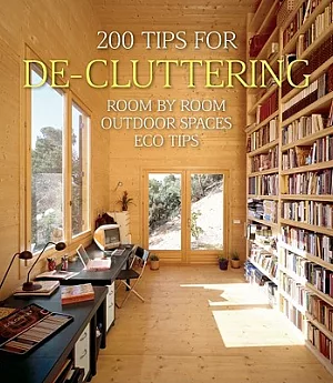 200 Tips for De-Cluttering: Room by Room, including Outdoor Spaces and Eco Tips
