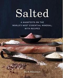 Salted: A Manifesto on the World’s Most Essential Mineral, With Recipes