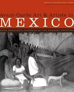 Avant-Garde Art & Artists in Mexico: Anita Brenner’s Journals of the Roaring Twenties