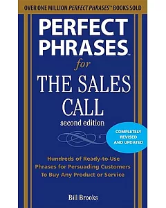 Perfect Phrases for the Sales Call: Hundreds of Ready-to-use Phrases for Persuading Customers to Buy Any Product or Service