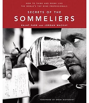 Secrets of the Sommeliers: How to Think and Drink Like the World’s Top Wine Professionals