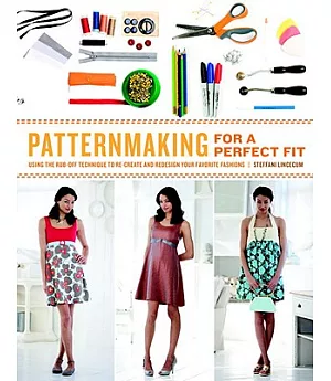 Patternmaking for a Perfect Fit: Using the Rub-Off Technique to Re-Create and Redesign Your Favorite Fashions