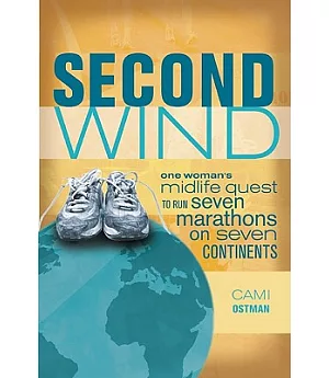 Second Wind: One Woman’s Midlife Quest to Run Seven Marathons on Seven Continents