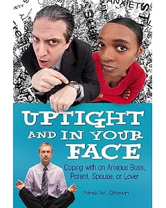 Uptight and in Your Face: Coping With an Anxious Boss, Parent, Spouse, or Lover