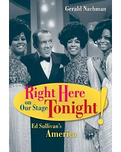 Right Here on Our Stage Tonight!: Ed Sullivan’s America