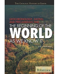 Geochronology, Dating, and Precambrian Time: The Beginning of the World As We Know It