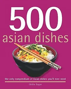 500 Asian Dishes: The Only Compendium of Asian Dishes You’ll Ever Need