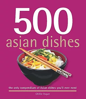 500 Asian Dishes: The Only Compendium of Asian Dishes You’ll Ever Need