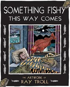 Something Fishy This Way Comes: The Artwork of Ray troll