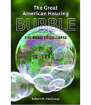 The Great American Housing Bubble: The Road to Collapse