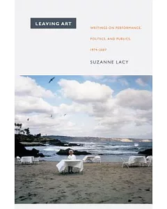 Leaving Art: Writings on Performance, Politics, and Publics, 1974-2007