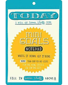 Mini Goals Notepad: Write It Down, Get It Done, 100 Tear-out-to-do Lists, for the Home, Office, or on the Go!