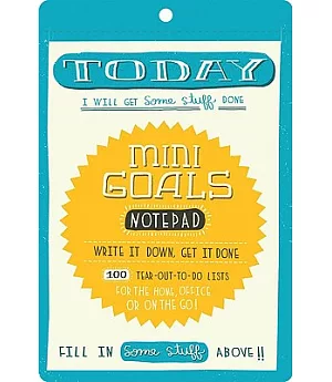 Mini Goals Notepad: Write It Down, Get It Done, 100 Tear-out-to-do Lists, for the Home, Office, or on the Go!