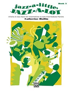 Jazz-a-Little, Jazz-a-Lot, Book 3: 8 Solos in Jazz Styles for Intermediate to Late Intermediate Pianists