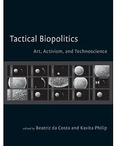 Tactical Biopolitics: Art, Activism, and Technoscience