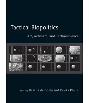 Tactical Biopolitics: Art, Activism, and Technoscience