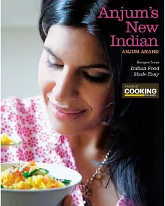 anjum’s New Indian: Recipes from Indian Food Made Easy