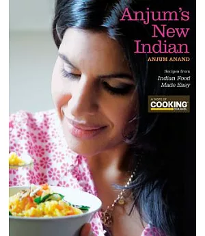 Anjum’s New Indian: Recipes from Indian Food Made Easy