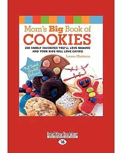Mom’s Big Book of Cookies: 200 Family Favorites You’ll Love Making and Your Kids Will Love Eating: Easyread Large Edition