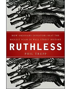 Ruthless: How Enraged Investors Reclaimed Their Investments and Beat Wall Street