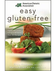 American Dietetic Association Easy Gluten-Free: Expert Nutrition Advice with More Than 100 Recipes