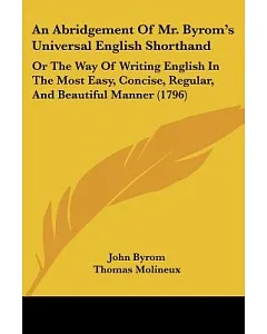 An Abridgement of Mr. Byrom’s Universal English Shorthand: Or the Way of Writing English in the Most Easy, Concise, Regular, an