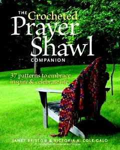 The Crocheted Prayer Shawl Companion: 37 Patterns to Embrace, Inspire, & Celebrate Life