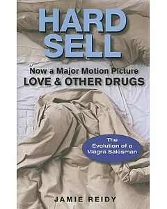 Hard Sell: Now a Major Motion Picture LOVE & OTHER DRUGS