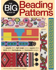 The Big Book of Beading Patterns: For Peyote Stitch, Right Angle Weave, Square Stitch, Brick Stitch, Herringbone, and Loomwork D