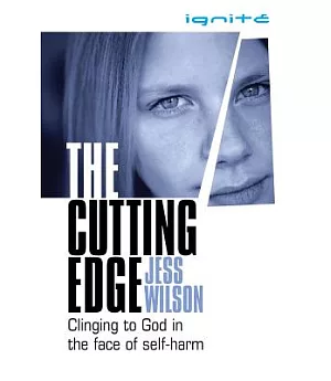 The Cutting Edge: Clinging to God in the Face of Self-Harm