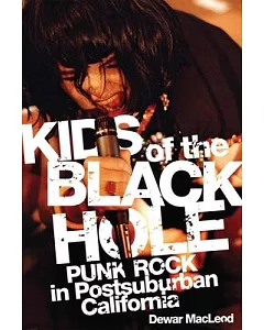 Kids of the Black Hole: Punk Rock in Postsuburban California
