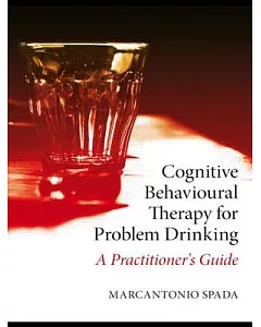 Cognitive Behavioural Therapy for Problem Drinking: A Practitioner’s Guide