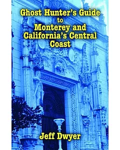 Ghost Hunter’s Guide to Monterey and California’s Central Coast
