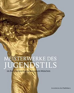 Meisterwerke Des Jugendstils: Im Bayerischen Nationalmuseum Munchen