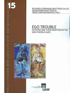 Ego Trouble: Authors and Their Identities in the Early Middle Ages