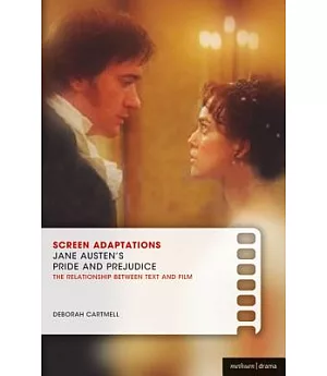 Screen Adaptations: Jane Austen’s Pride and Prejudice; the Relationship Between Text and Film