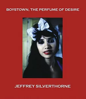 Jeffrey Silverthorne: Boystown, the Perfume of Desire