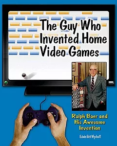 The Guy Who Invented Home Video Games: Ralph Baer and His Awesome Invention