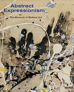 Abstract Expressionism at the Museum of Modern Art: Selections from the Collection