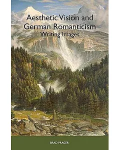 Aesthetic Vision and German Romanticism: Writing Images