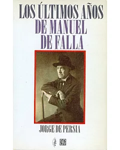 Los ultimos anos de Manuel de Falla/ The Last Years of Manuel de Falla
