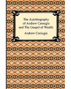 The Autobiography of Andrew Carnegie and the Gospel of Wealth