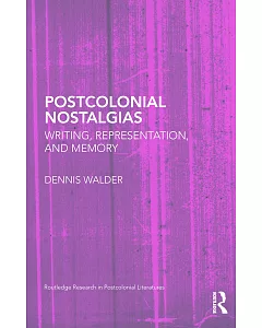 Postcolonial Nostalgias: Writing, Representation, and Memory
