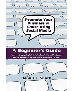 Promote Your Business or Cause Using Social Media: A Beginner’s Guide
