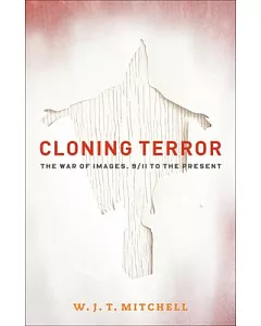 Cloning Terror: The War of Images, 9/11 to the Present